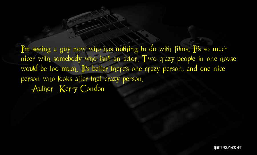 Too Nice Person Quotes By Kerry Condon
