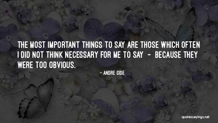 Too Obvious Quotes By Andre Gide Too Obvious Quotes By Andre Gide