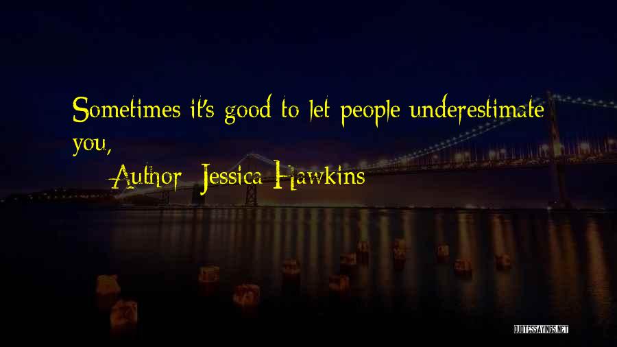Too Often We Underestimate Quotes By Jessica Hawkins