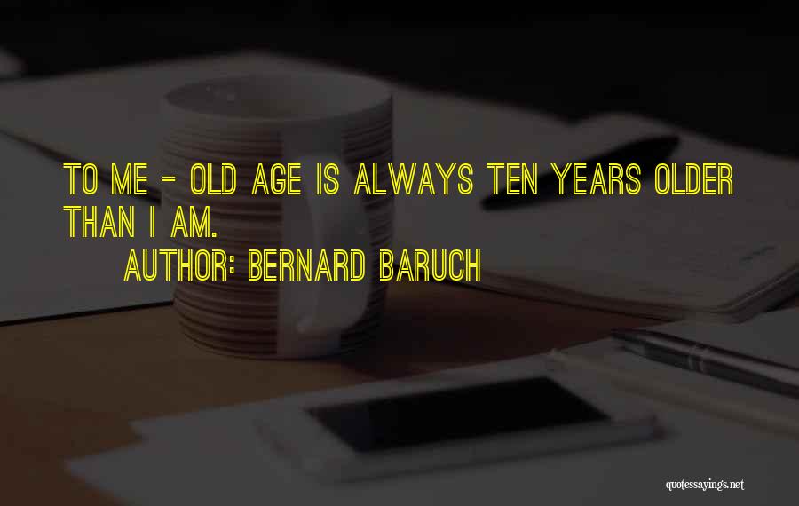 Too Old Birthday Quotes By Bernard Baruch