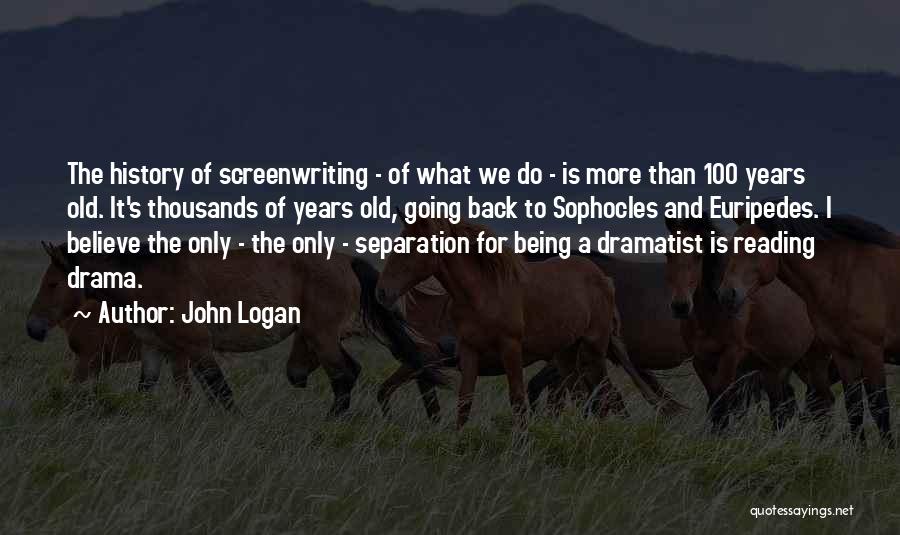 Too Old For Drama Quotes By John Logan