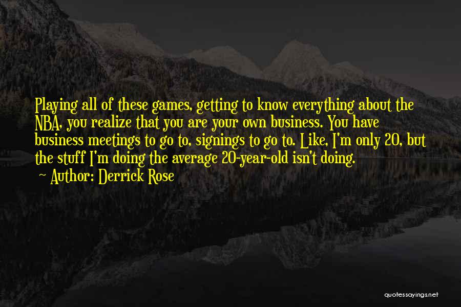 Too Old For Playing Games Quotes By Derrick Rose