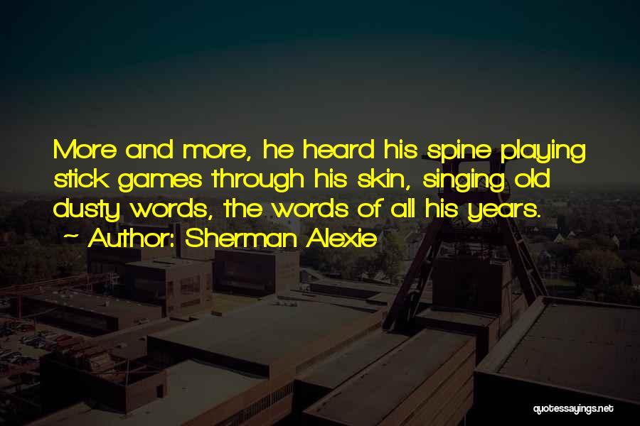 Too Old For Playing Games Quotes By Sherman Alexie