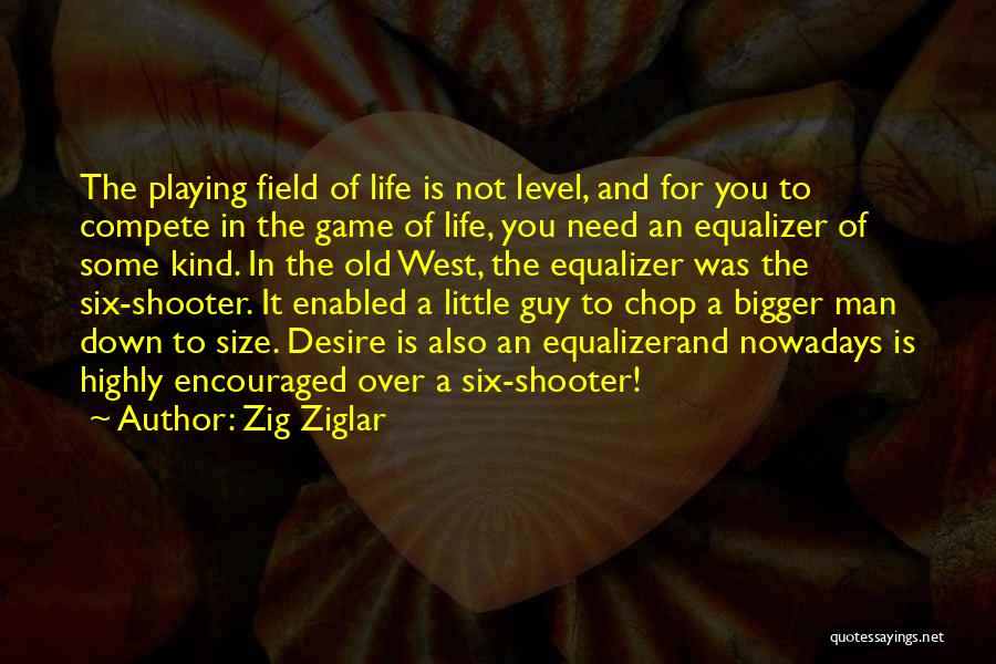 Too Old For Playing Games Quotes By Zig Ziglar