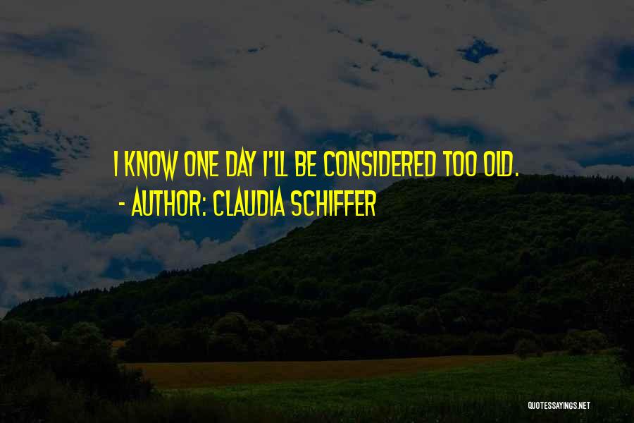 Too Old Quotes By Claudia Schiffer