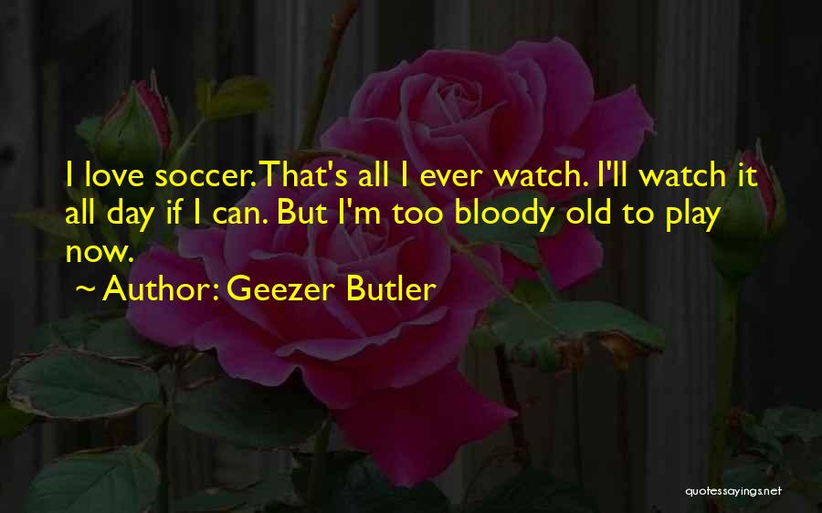 Too Old Quotes By Geezer Butler