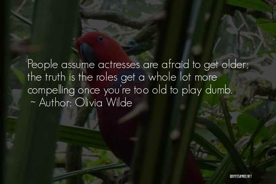 Too Old Quotes By Olivia Wilde