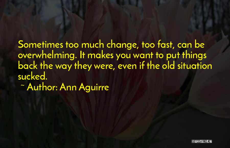 Too Old To Change Quotes By Ann Aguirre