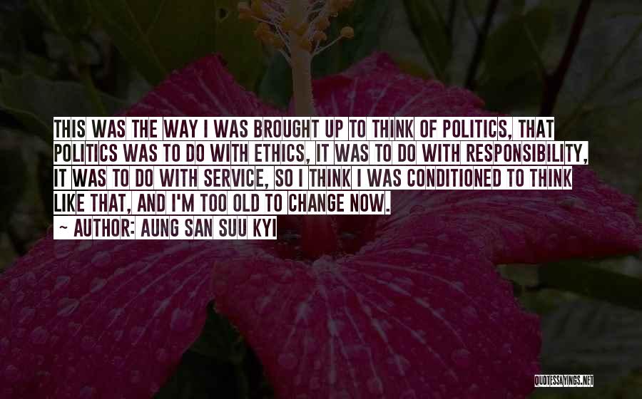 Too Old To Change Quotes By Aung San Suu Kyi