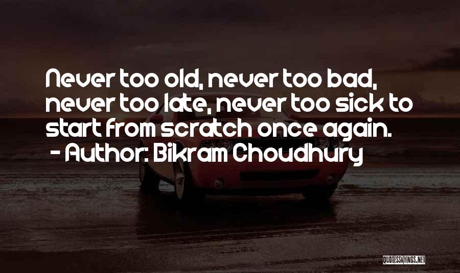 Too Old To Change Quotes By Bikram Choudhury