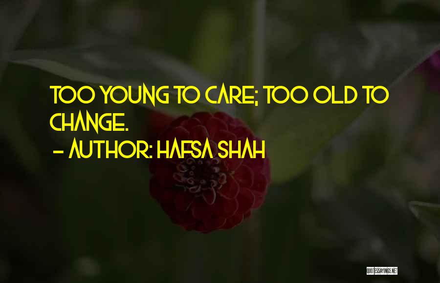 Too Old To Change Quotes By Hafsa Shah