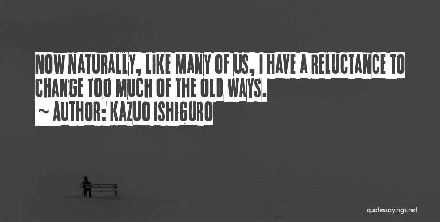 Too Old To Change Quotes By Kazuo Ishiguro