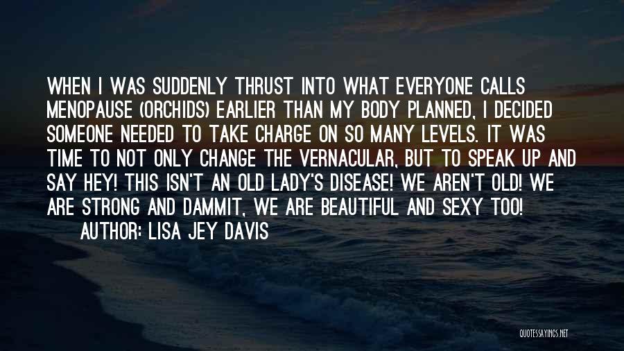 Too Old To Change Quotes By Lisa Jey Davis