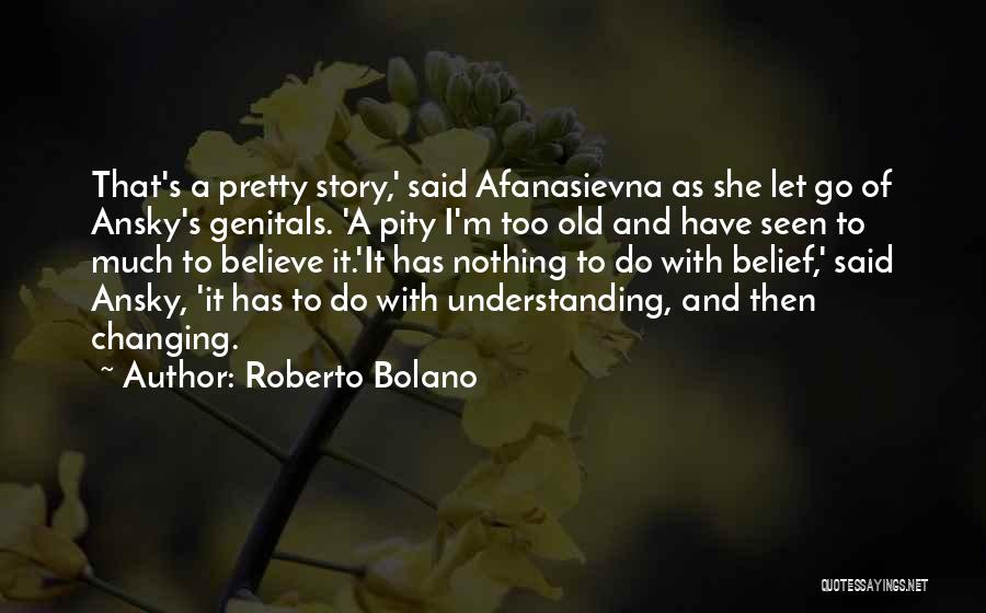 Too Old To Change Quotes By Roberto Bolano