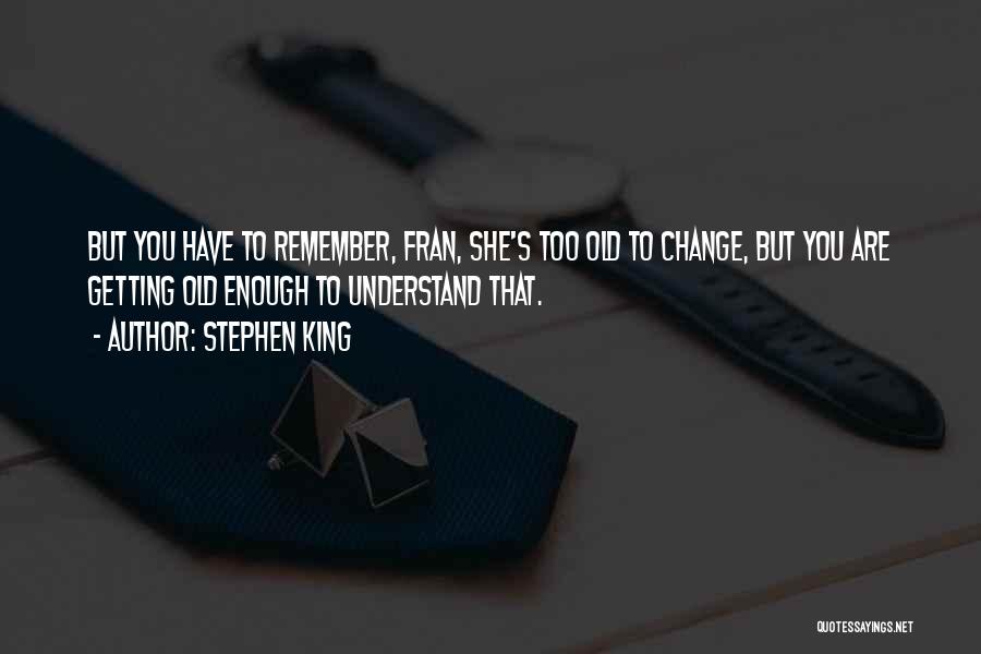 Too Old To Change Quotes By Stephen King