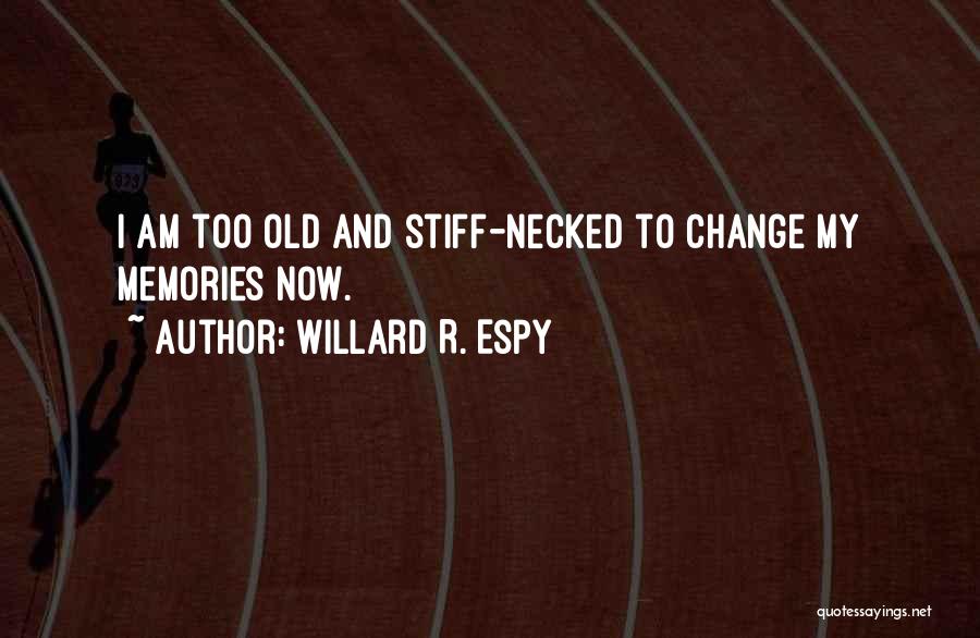 Too Old To Change Quotes By Willard R. Espy