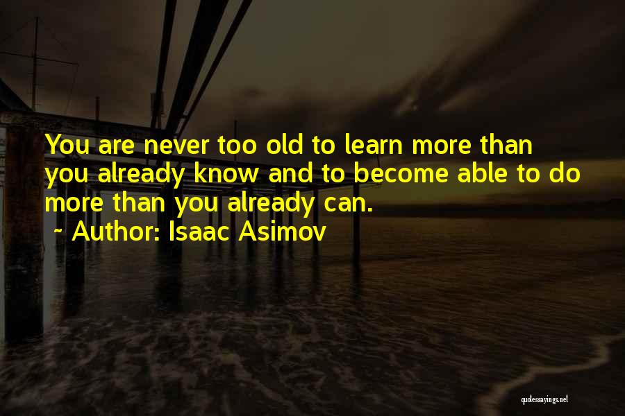 Too Old To Learn Quotes By Isaac Asimov