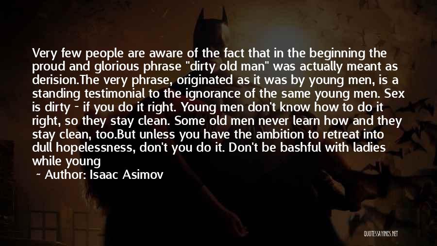 Too Old To Learn Quotes By Isaac Asimov