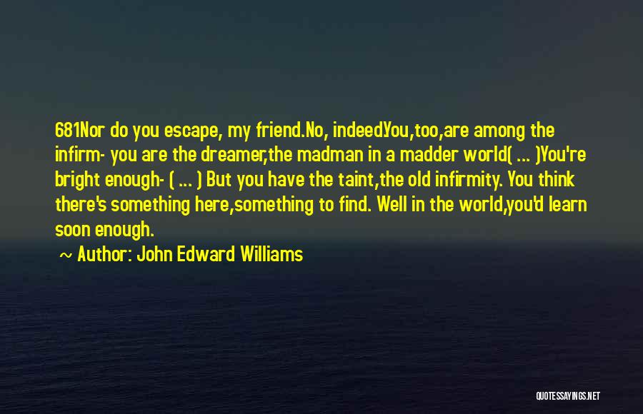 Too Old To Learn Quotes By John Edward Williams
