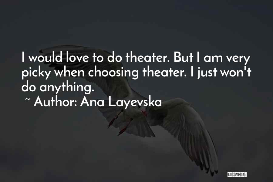 Too Picky Quotes By Ana Layevska