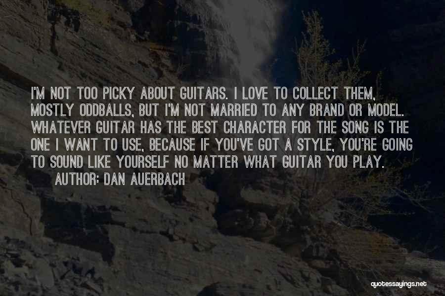 Too Picky Quotes By Dan Auerbach