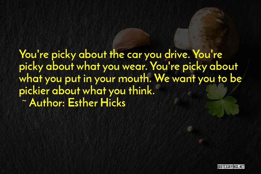 Too Picky Quotes By Esther Hicks