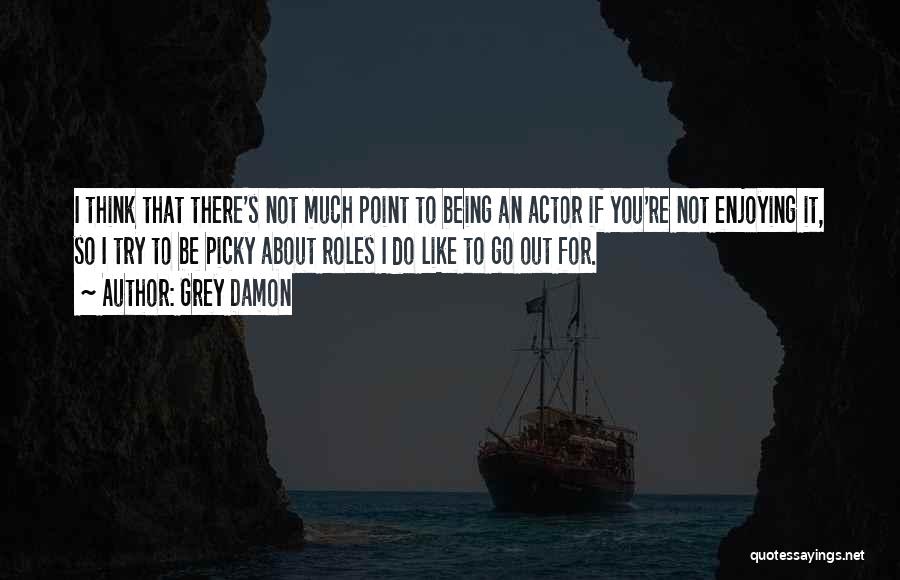 Too Picky Quotes By Grey Damon