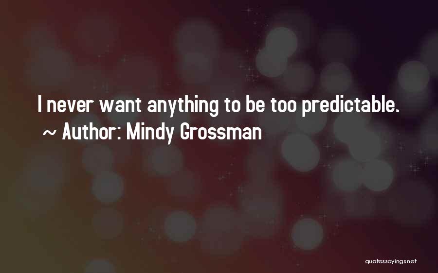 Too Predictable Quotes By Mindy Grossman