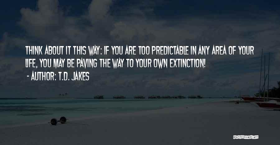Too Predictable Quotes By T.D. Jakes