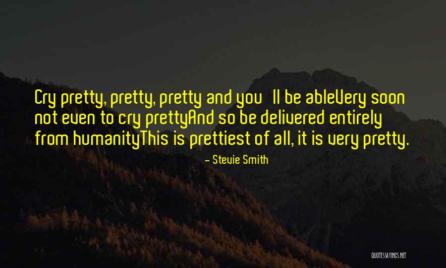 Too Pretty To Cry Quotes By Stevie Smith Too Pretty To Cry Quotes By Stevie Smith