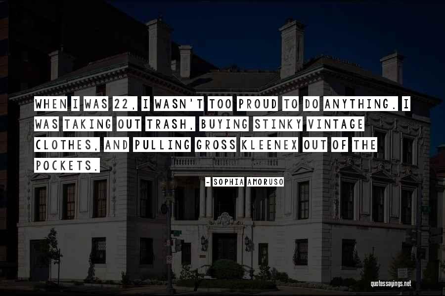 Too Proud Quotes By Sophia Amoruso Too Proud Quotes By Sophia Amoruso