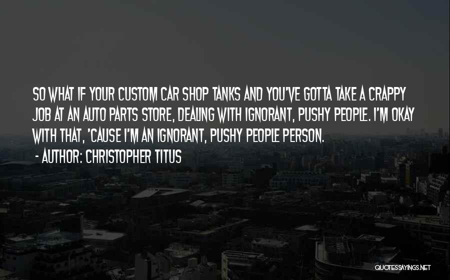 Too Pushy Quotes By Christopher Titus