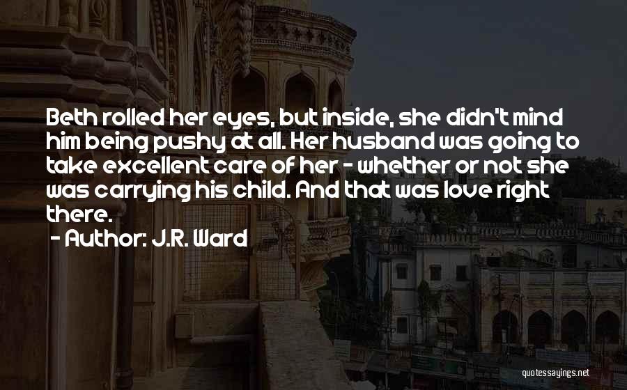 Too Pushy Quotes By J.R. Ward