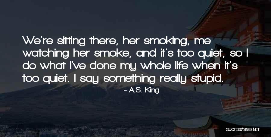 Too Quiet Quotes By A.S. King Too Quiet Quotes By A.S. King