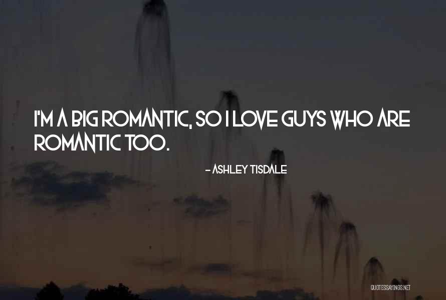 Too Romantic Love Quotes By Ashley Tisdale