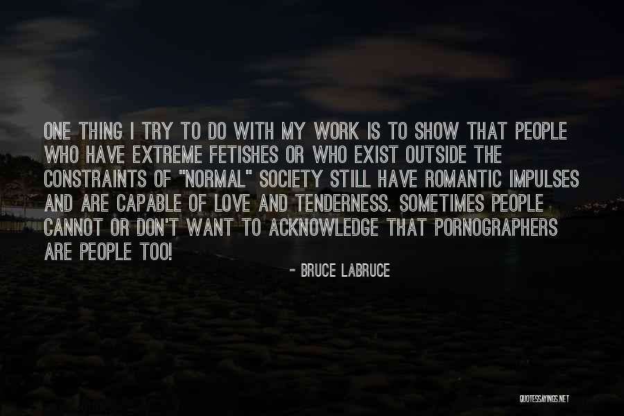 Too Romantic Love Quotes By Bruce LaBruce