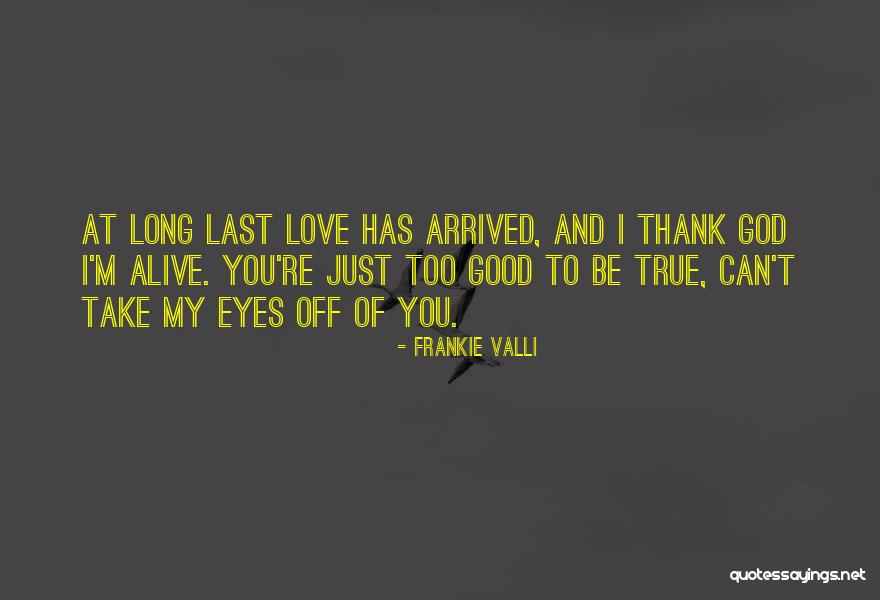 Too Romantic Love Quotes By Frankie Valli