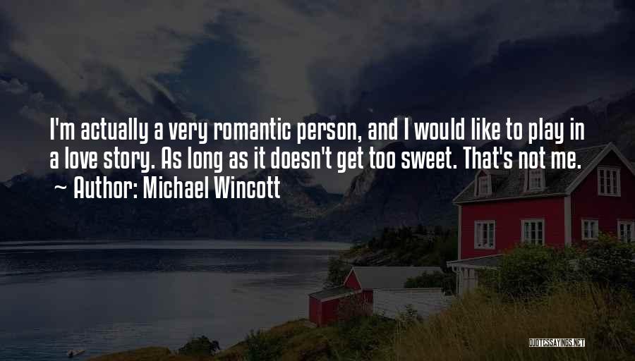 Too Romantic Love Quotes By Michael Wincott