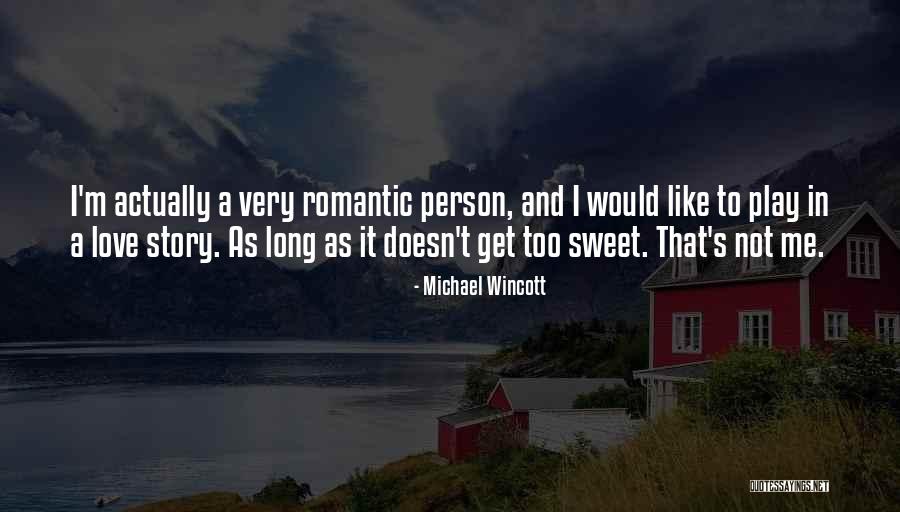 Too Romantic Love Quotes By Michael Wincott