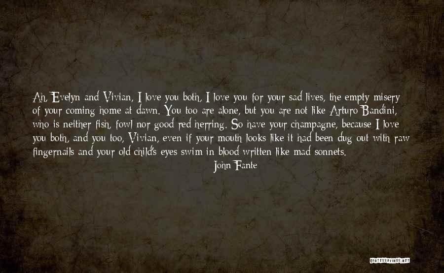 Too Sad Love Quotes By John Fante