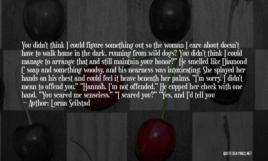 Too Scared To Tell You How I Feel Quotes By Lorna Seilstad