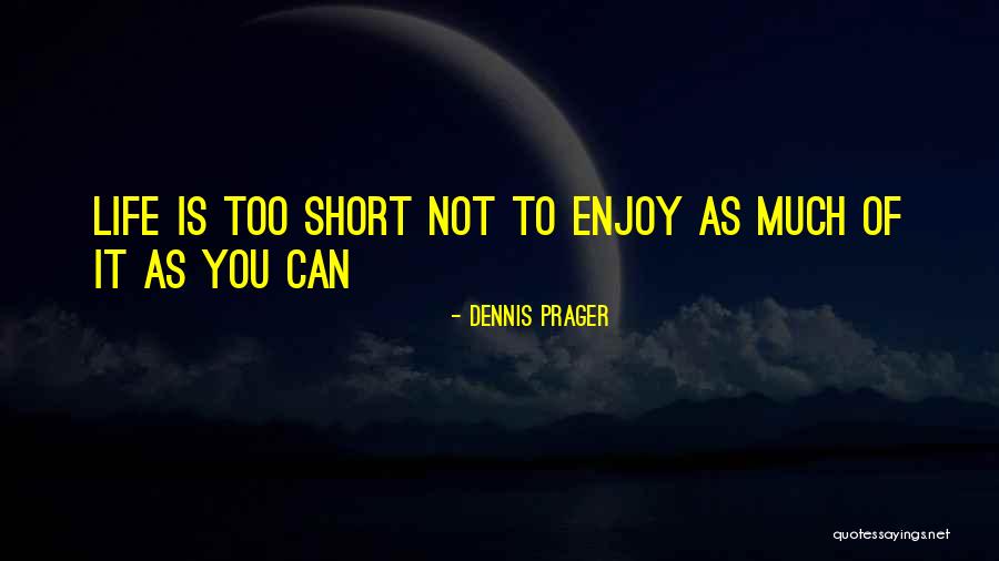 Too Short Quotes By Dennis Prager