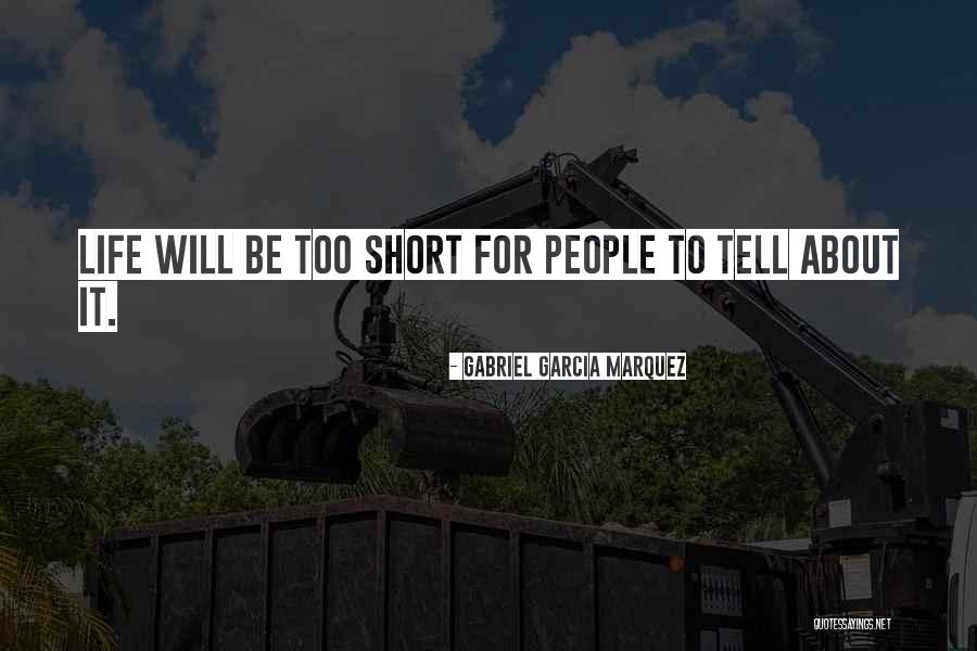 Too Short Quotes By Gabriel Garcia Marquez