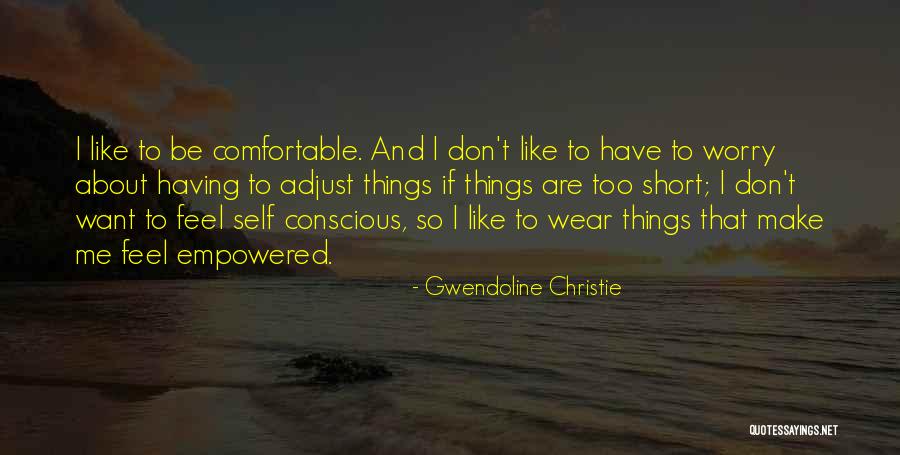 Too Short Quotes By Gwendoline Christie