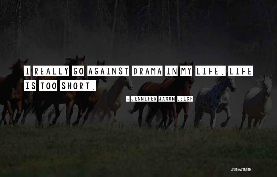 Too Short Quotes By Jennifer Jason Leigh