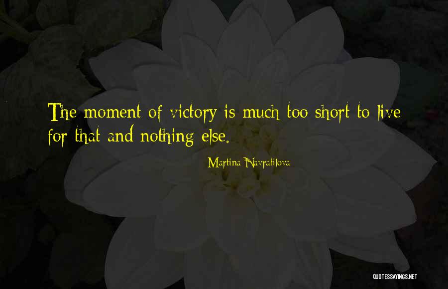 Too Short Quotes By Martina Navratilova