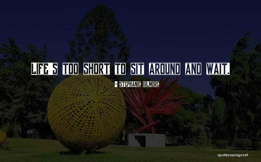 Too Short Quotes By Stephanie Gilmore
