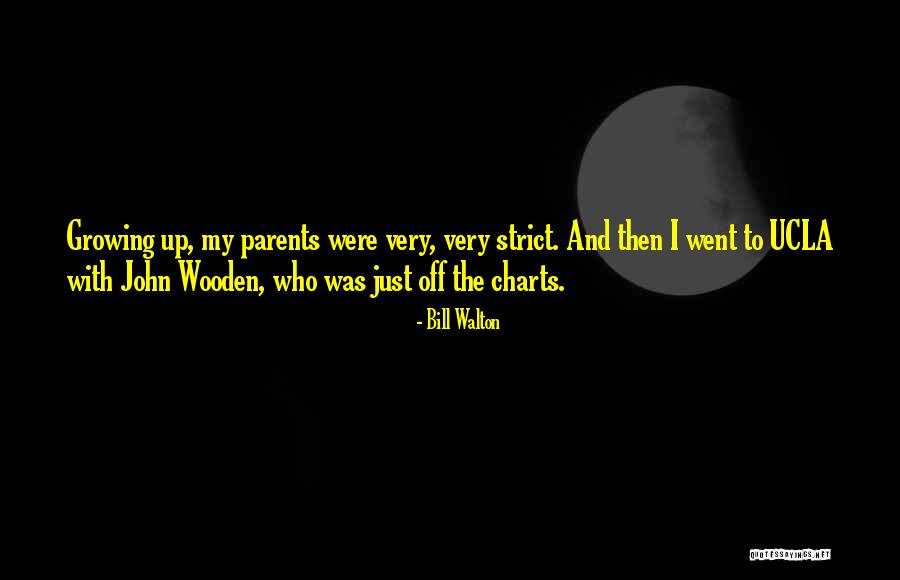 Too Strict Parents Quotes By Bill Walton Too Strict Parents Quotes By Bill Walton