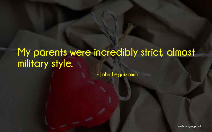 Too Strict Parents Quotes By John Leguizamo