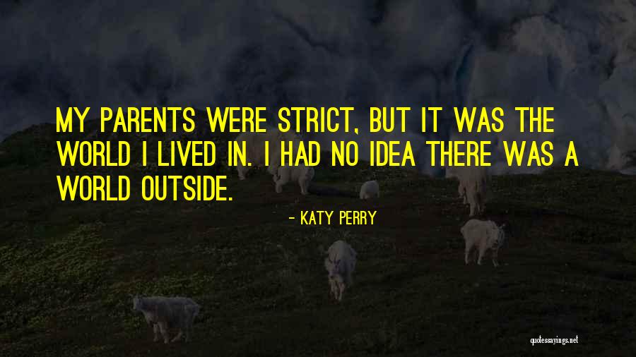 Too Strict Parents Quotes By Katy Perry Too Strict Parents Quotes By Katy Perry
